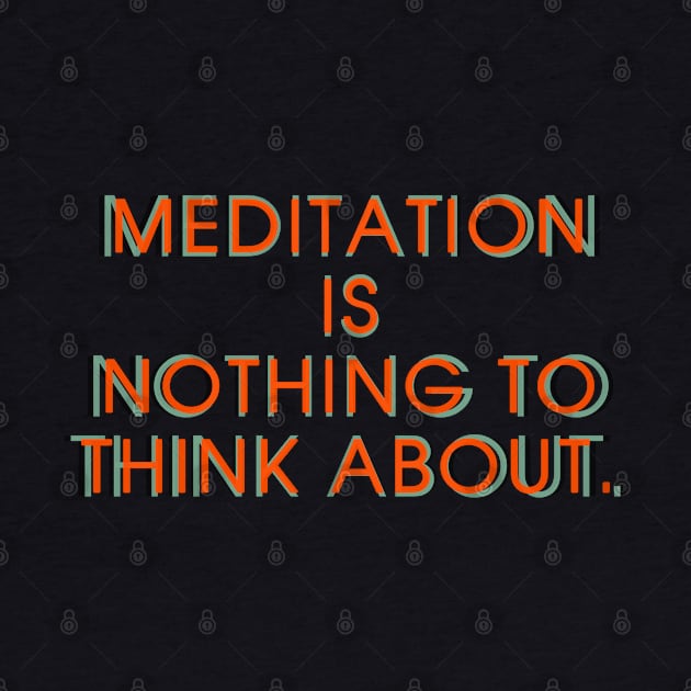 Meditation is Nothing to Think About by MotoGirl